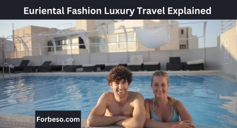 Euriental Fashion Luxury Travel Complete Explained