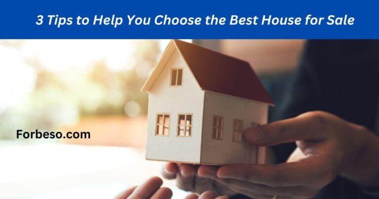 3 Tips to Help You Choose the Best House for Sale